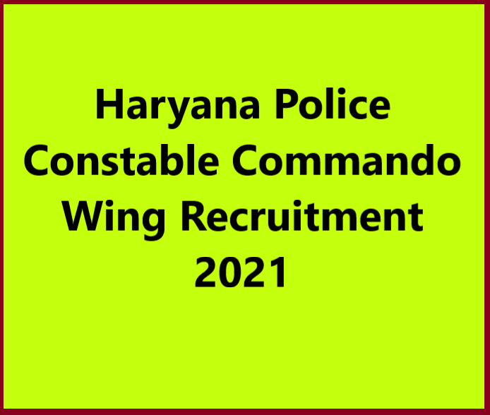 Haryana Police Constable Commando Wing Recruitment 2021 