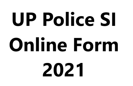 UP Police SI Recruitment 2021 - UP Police SI Online Form 2021