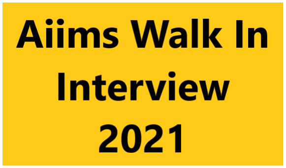 AIIMS Rishikesh Recruitment 2021 | Aiims Walk In Interview 2021