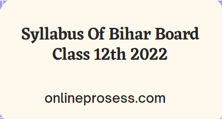Syllabus Of Bihar Board Class 12th 2022