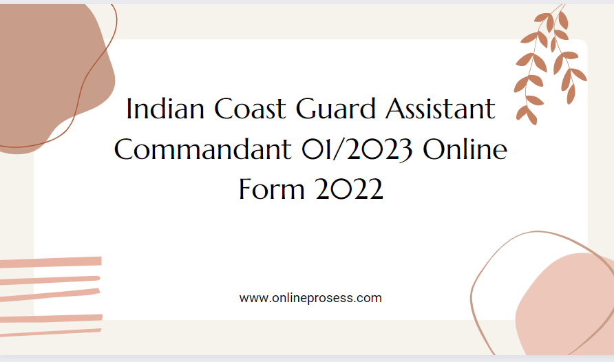 Indian Coast Guard Assistant Commandant 01/2023 Online Form 2022