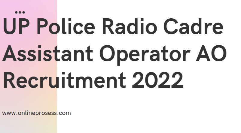 UP Police Radio Cadre Assistant Operator AO Recruitment 2022