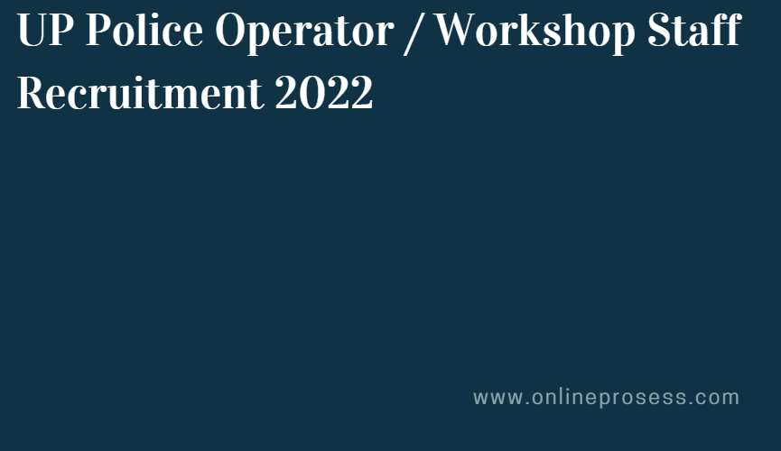 UP Police Operator / Workshop Staff Recruitment 2022