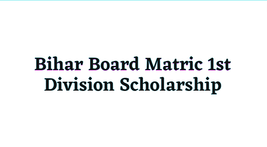 Bihar Board Matric 1st Division Scholarship