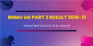 BNMU UG Part 3 Result 2018-21