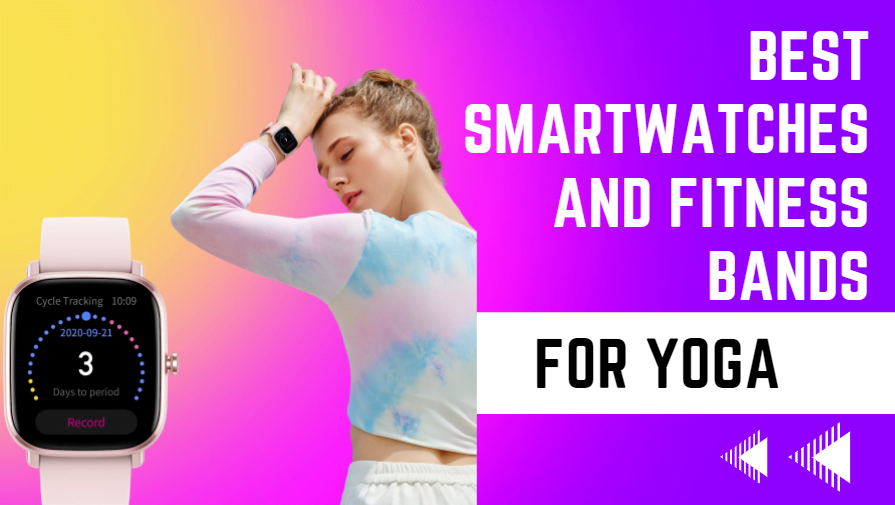Best Smartwatches And Fitness Bands For Yoga