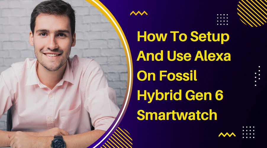 How To Setup And Use Alexa On Fossil Hybrid Gen 6 Smartwatch