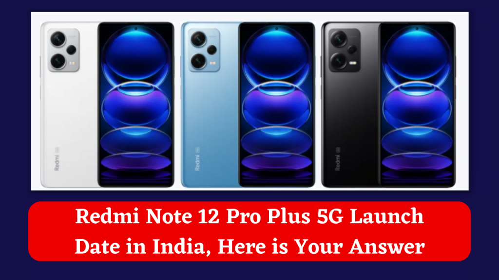 Redmi Note 12 Pro Plus 5G Launch Date 