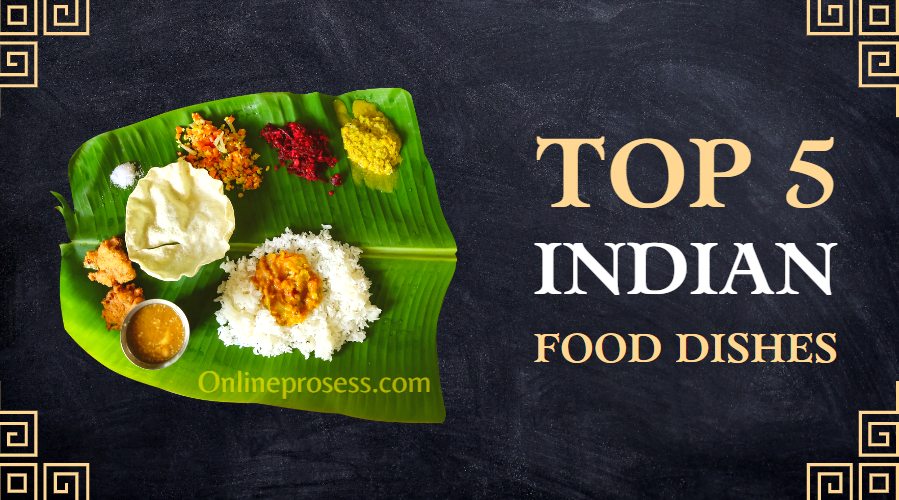 Top 5 Indian Food Dishes 2023