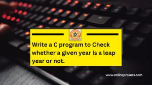 Write a C program to Check whether a given year is a leap year or not