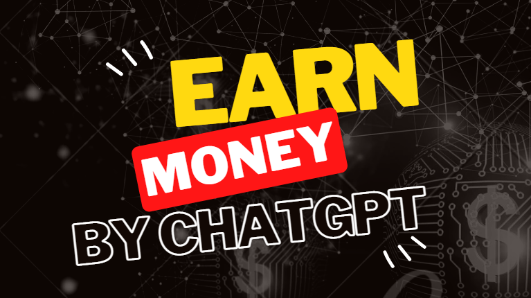 How to Earn Money Through Chatgpt 