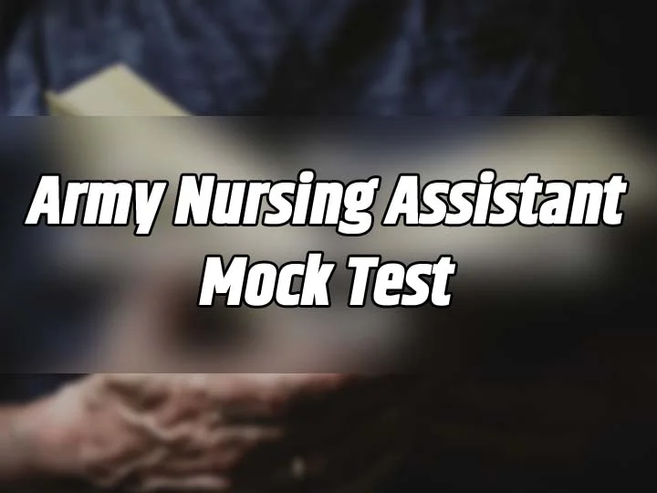 Army Nursing Assistant Mock Test

