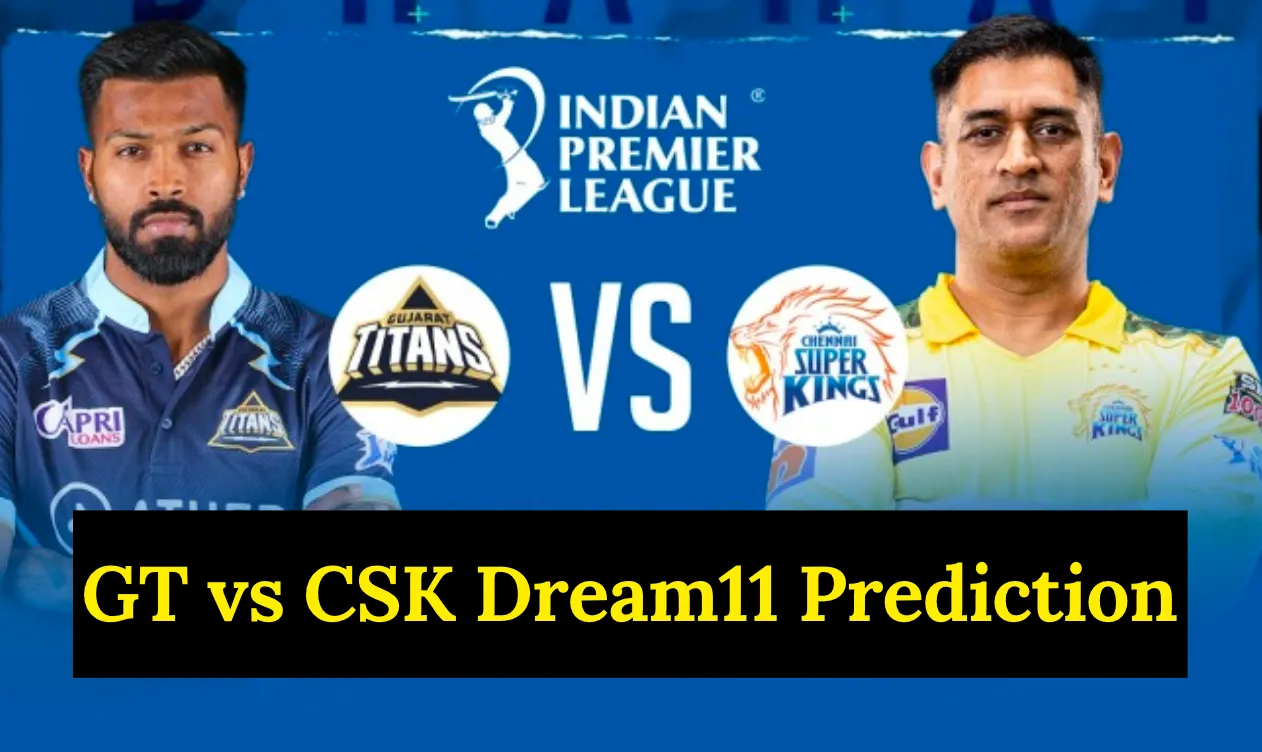 GT vs CSK Dream11 Prediction 2023