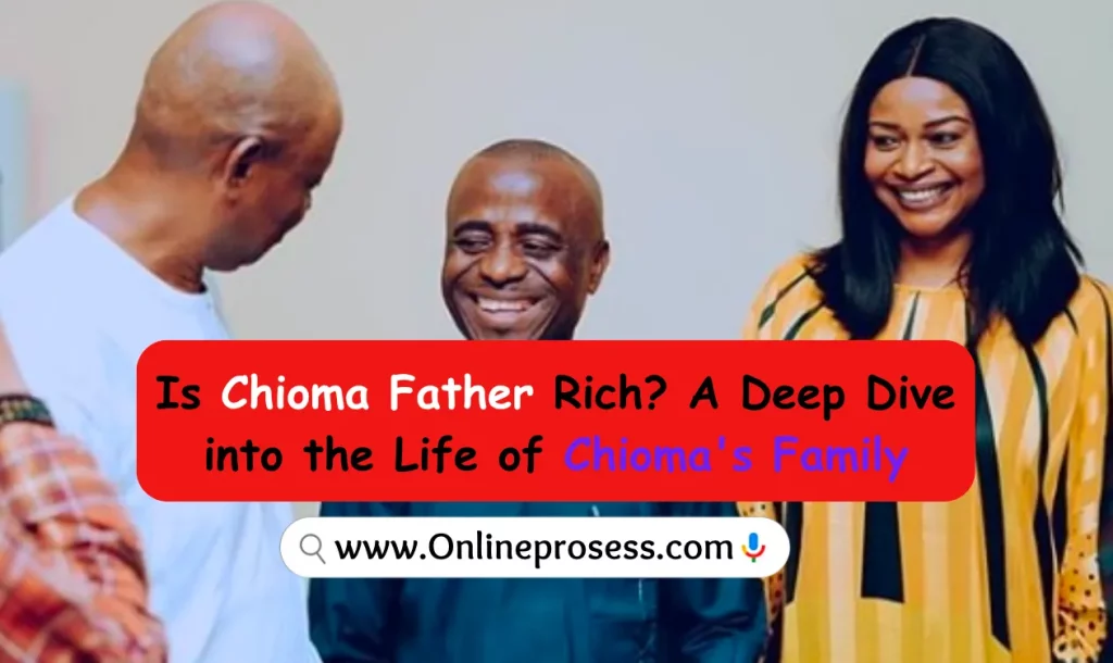 Is Chioma Father Rich