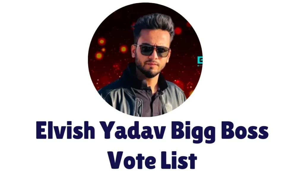 Elvish Yadav Bigg Boss Vote List