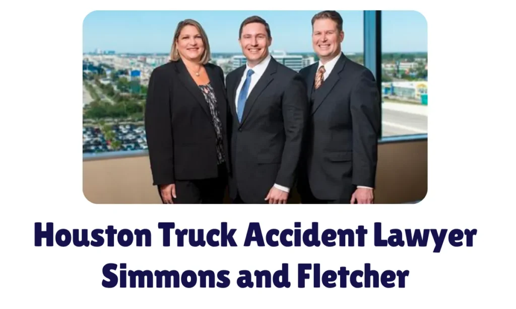 Houston Truck Accident Lawyer Simmons and Fletcher
