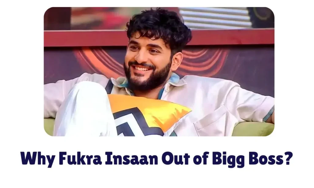 Why Fukra Insaan Out of Bigg Boss?